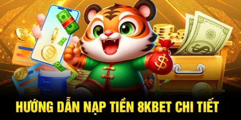 Hướng dẫn thành viên 8KBET nạp tiền cực chi tiết